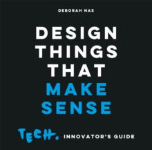 Design Things that Make Sense: Tech. Innovator's Guide - Deborah Nas (Paperback) 20-05-2021 