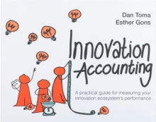 Innovation Accounting: A Practical Guide For Measuring Your Innovation Ecosystem's Performance - Dan Toma; Esther Gons (Paperback) 09-09-2021 
