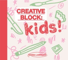 Creative Block: Kids! - Gemma Lawrence (Paperback) 09-09-2021 
