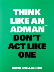 Think Like an Adman, Don't Act Like One - David Snellenberg (Paperback) 16-05-2022 