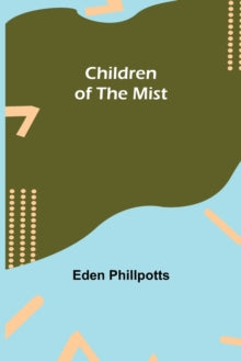 Children of the Mist - Eden Phillpotts (Paperback) 08-10-2021 
