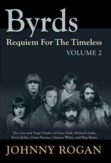 Byrds Requiem For The Timeless Volume 2 - Johnny Rogan (Hardback) 02-08-2017 