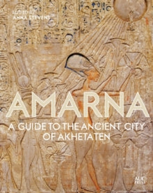 Amarna: A Guide to the Ancient City of Akhetaten - Anna Stevens (Hardback) 01-01-2021 