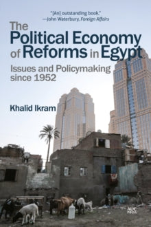 The Political Economy of Reforms in Egypt: Issues and Policymaking since 1952 - Khalid Ikram (Paperback) 01-06-2021 