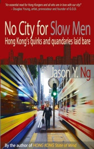 No City for Slow Men: Hong Kong's Quirks and Quandaries Laid Bare - Jason Y. Ng (Paperback) 02-11-2021 
