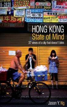 Hong Kong State of Mind: 37 Views of a City That Doesn't Blink - Jason Y. Ng (Paperback) 01-10-2021 