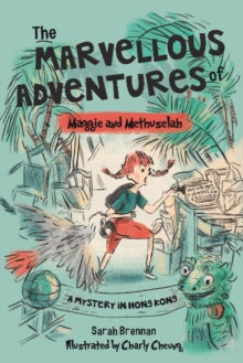 The Marvellous Adventures of Maggie and Methuselah: A Mystery in Hong Kong - Sarah Brennan; Charly Cheung (Paperback) 31-08-2021 