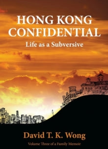 Hong Kong Confidential: Life as a Subversive - David T K Wong (Paperback) 02-08-2018 