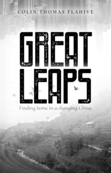 Great Leaps: Finding home in a changing China - Colin Flahive (Paperback) 01-07-2019 