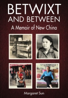 Betwixt and Between: A Memoir of New China - Margaret Sun (Paperback) 26-09-2019 