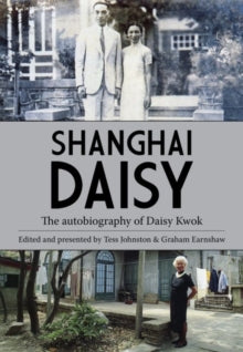 Shanghai Daisy: The Autobiography of Daisy Kwok - Daisy Kwok; Graham Earnshaw (Paperback) 26-09-2019 