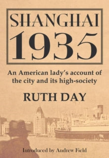 Shanghai 1935: An American Lady's Account of the City and its High Society - Ruth Day; Andrew Field (Paperback) 27-02-2020 