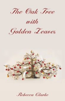 The Oak Tree with Golden Leaves - Rebecca Clarke (Paperback) 01-02-2023 