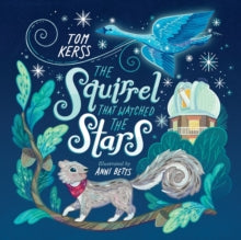 Starry Stories 1 The Squirrel that Watched the Stars (Starry Stories Book One) - Betts; Tom Kerss (Paperback) 14-03-2022 
