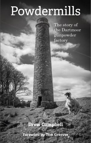 POWDERMILLS: The story of the Dartmoor gunpowder factory - DREW CAMPBELL (Paperback) 27-07-2019 