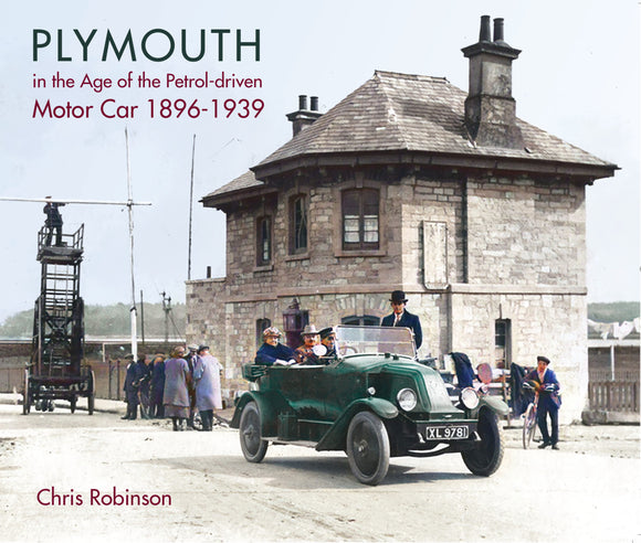 Plymouth in the Age of the Petrol-Driven Motor Car 1 Plymouth in the Age of the Petrol-Driven Motor Car 1896-1939: The evolution of the motor car and the people who pioneered it through the experience of Plymouth in particular and the UK in general -