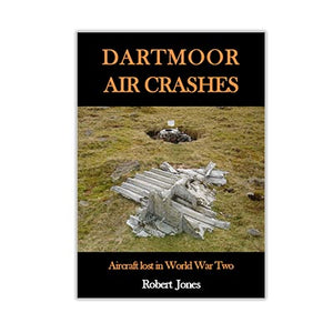 Dartmoor Air Crashes: Aircraft Lost in World War Two - Robert Jones (Paperback) 02-04-2015 