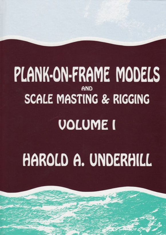Plank-on-frame Models and Scale Masting and Rigging: and Scale Masting and Rigging: v. 1 - Harold A. Underhill (Hardback) 01-10-1986 