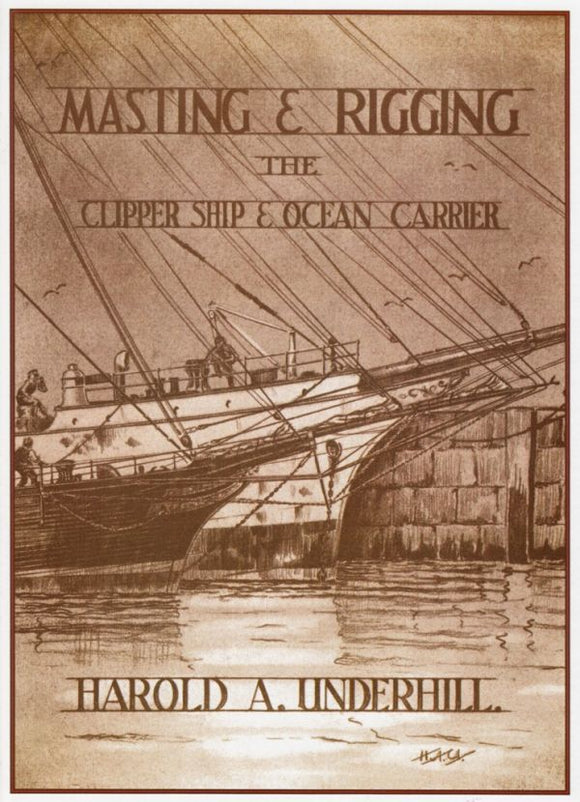 Masting and Rigging: Clipper Ship and Ocean Carrier - Harold A. Underhill (Hardback) 01-12-1987 